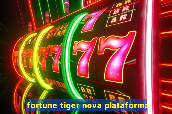 fortune tiger nova plataforma